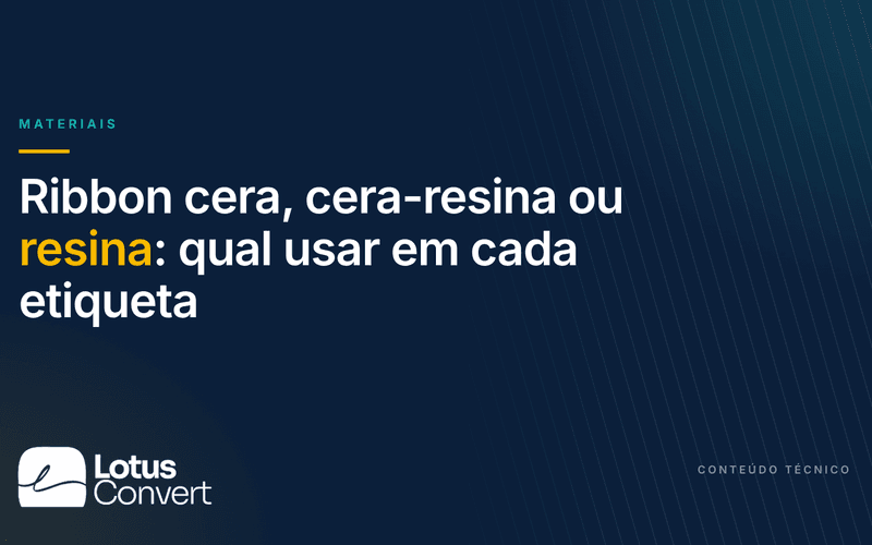 Capa do artigo "Ribbon cera, cera-resina ou resina: qual usar em cada etiqueta", da Lotus Convert